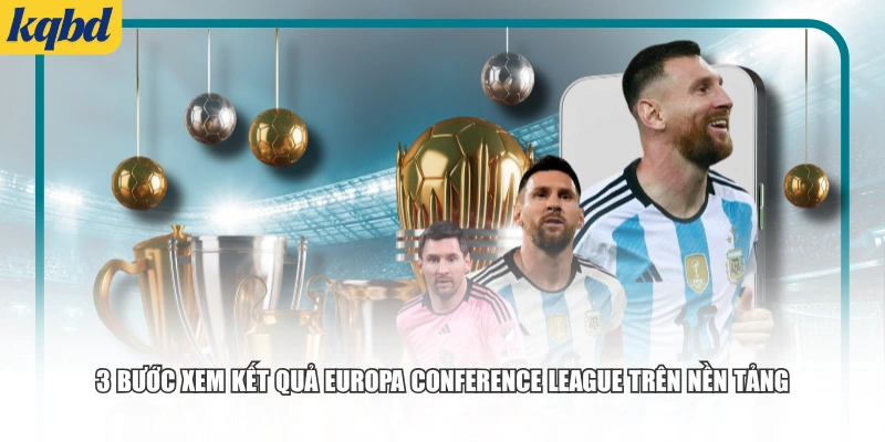 3 bước xem kết quả Europa Conference League trên nền tảng