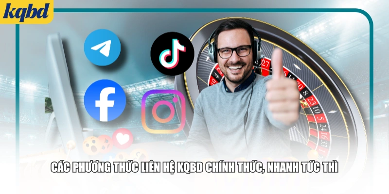Các phương thức liên hệ KQBD chính thức, nhanh tức thì