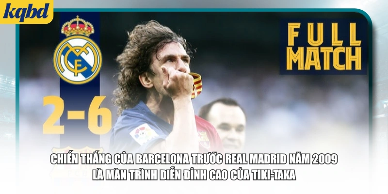 Chiến thắng của Barcelona trước Real Madrid năm 2009 là màn trình diễn đỉnh cao của Tiki-Taka.