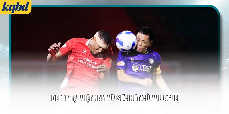 Derby tại Việt Nam và sức hút của V.League