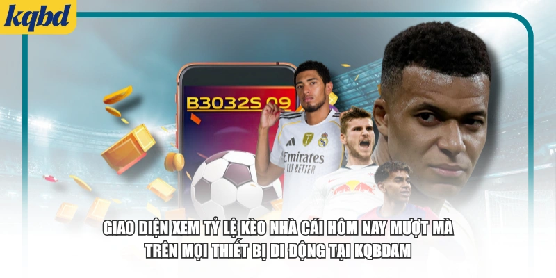 Giao diện xem tỷ lệ kèo nhà cái hôm nay mượt mà trên mọi thiết bị di động tại kqbd.am.
