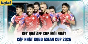 Kết Quả AFF Cup Mới Nhất | Cập Nhật KQBD ASEAN Cup 2026