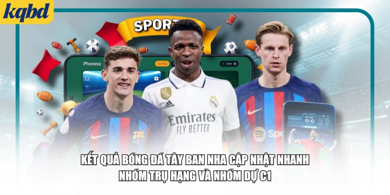 Kết quả bóng đá Tây Ban Nha cập nhật nhanh nhóm trụ hạng và nhóm dự C1