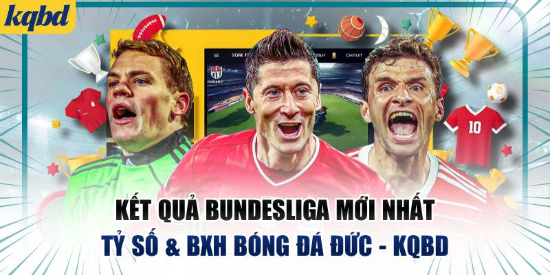 Kết Quả Bundesliga Mới Nhất | Tỷ Số & BXH Bóng Đá Đức - KQBD