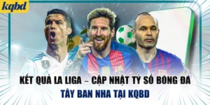 Kết Quả La Liga – Cập Nhật Tỷ Số Bóng Đá Tây Ban Nha Tại KQBD