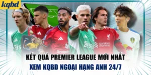 Kết Quả Premier League Mới Nhất | Xem KQBD Ngoại Hạng Anh 24/7