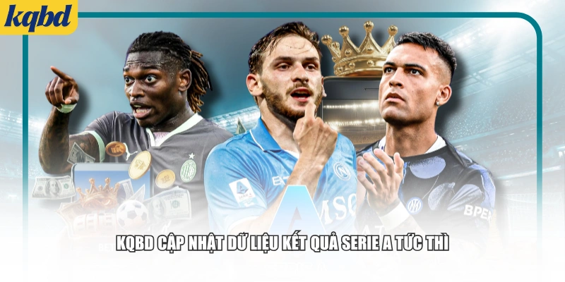 KQBD cập nhật dữ liệu kết quả Serie A tức thì