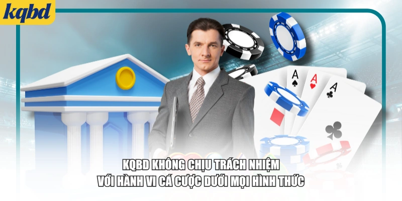 KQBD không chịu trách nhiệm với hành vi cá cược dưới mọi hình thức