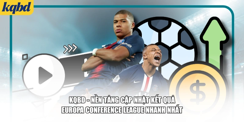 KQBD - Nền tảng cập nhật kết quả Europa Conference League nhanh nhất