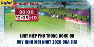 Luật Hiệp Phụ Trong Bóng Đá - Quy Định Mới Nhất 2026 Của FIFA