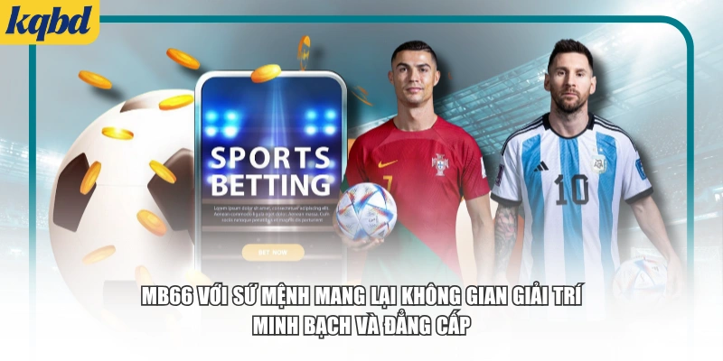 MB66 với sứ mệnh mang lại không gian giải trí minh bạch và đẳng cấp