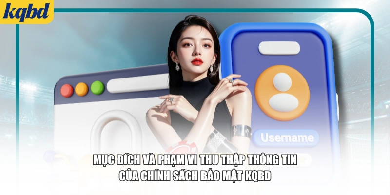Mục đích và phạm vi thu thập thông tin của chính sách bảo mật KQBD
