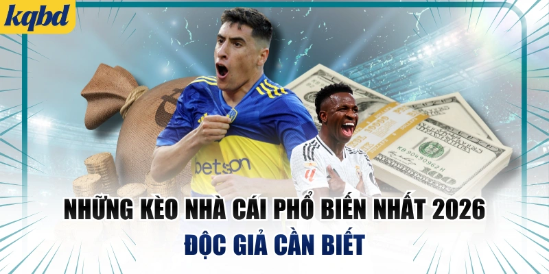 Những Kèo Nhà Cái Phổ Biến Nhất 2026 Độc Giả Cần Biết