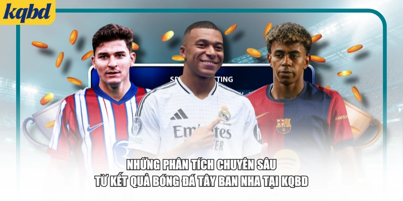 Những phân tích chuyên sâu từ kết quả bóng đá Tây Ban Nha tại KQBD
