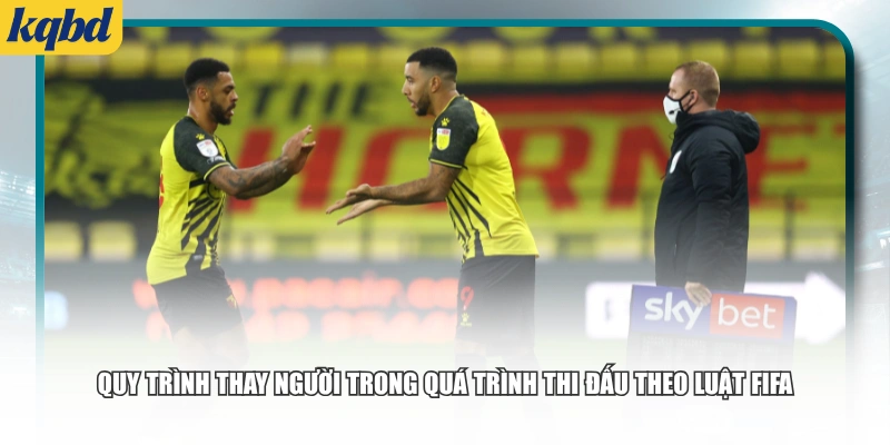 Quy trình thay người trong quá trình thi đấu theo luật FIFA